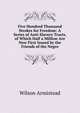 Five Hundred Thousand Strokes for Freedom: A Series of Anti-Slavery Tracts, of Which Half a Million Are Now First Issued by the Friends of the Negro, Wilson Armistead 