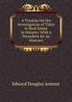 A Treatise On the Investigation of Titles to Real Estate in Ontario: With a Precedent for an Abstract, Edward Douglas Armour 