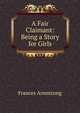 A Fair Claimant: Being a Story for Girls, Frances Armstrong 