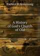 A History of God's Church of Old, Richard R Armstrong 