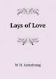 Lays of Love, W H. Armstrong 