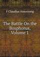 The Battle On the Bosphorus, Volume 1, F Claudius Armstrong 
