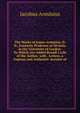 The Works of James Arminius, D. D., Formerly Professor of Divinity in the University of Leyden: To Which Are Added Brandt's Life of the Author, with . Letters, a Copious and Authentic Account of, Jacobus Arminius 