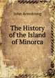 The History of the Island of Minorca, John Armstrong 