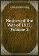 Notices of the War of 1812, Volume 2, John Armstrong 