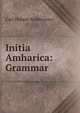 Initia Amharica: Grammar, Carl Hubert Armbruster 