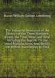 The Industrial Resources of the District of the Three Northern Rivers, the Tyne, Wear, and Tees: Including the Reports On the Local Manufactures, Read Before the British Association, in 1863, Baron William George Armstrong 