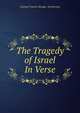 The Tragedy of Israel In Verse., George Francis Savage- Armstrong 