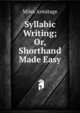 Syllabic Writing; Or, Shorthand Made Easy, Miles Armitage 