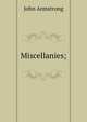 Miscellanies;, John Armstrong 