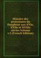 Histoire des protestants du Dauphine aux XVIe, XVIIe et XVIIIe siecles Volume v.2 (French Edition), 