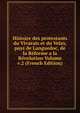 Histoire des protestants du Vivarais et du Velay, pays de Languedoc, de la Reforme a la Revolution Volume v.2 (French Edition), 