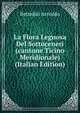 La Flora Legnosa Del Sottoceneri (cantone Ticino Meridionale) (Italian Edition), Bettelini Arnoldo 