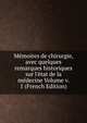 M?moires de chirurgie, avec quelques remarques historiques sur l'?tat de la m?decine Volume v. 1 (French Edition), 
