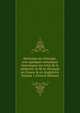 Memoires de chirurgie, avec quelques remarques historiques sur l'etat de la m?decine & de la chirurgie en France & en Angleterre Volume 1 (French Edition), 