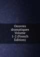 Oeuvres dramatiques Volume 1-2 (French Edition), 