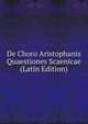 De Choro Aristophanis Quaestiones Scaenicae (Latin Edition), 