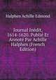 Journal Inedit, 1614-1620. Publie Et Annote Par Achille Halphen (French Edition), Halphen Achille Edmond 