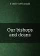Our bishops and deans, F 1833?-1891 Arnold 