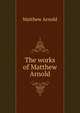 The works of Matthew Arnold, Matthew Arnold 
