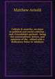 Culture & anarchy: an essay in political and social criticism ; and, Friendship's garland : being the conversations, letters, and opinions of the . edited with a dedicatory letter to Adolesce, Matthew Arnold 