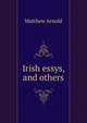 Irish essys, and others, Matthew Arnold 
