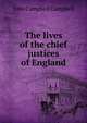 The lives of the chief justices of England, Campbell, John Campbell, Baron, 1779-1861 