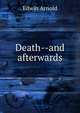 Death--and afterwards, Arnold, Edwin, Sir, 1832-1904 