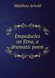 Empedocles on Etna, a dramatic poem, Matthew Arnold 