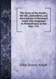 The Story of the Arndts; the life, antecedents and descendants of Bernhard Arndt who emigrated to Pennsylvania in the Year 1731, John Stover Arndt 