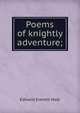 Poems of knightly adventure;, Hale, Edward Everett 