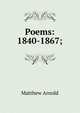 Poems: 1840-1867;, Matthew Arnold 