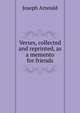 Verses, collected and reprinted, as a memento for friends, Arnould, Joseph, Sir, 1814?-1886 