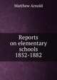 Reports on elementary schools 1852-1882, Matthew Arnold 