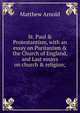 St. Paul & Protestantism, with an essay on Puritanism & the Church of England, and Last essays on church & religion;, Matthew Arnold 