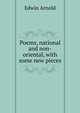 Poems, national and non-oriental, with some new pieces, Arnold, Edwin, Sir, 1832-1904 