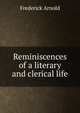 Reminiscences of a literary and clerical life, Frederick Arnold 