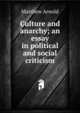 Culture and anarchy; an essay in political and social criticism, Matthew Arnold 
