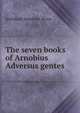 The seven books of Arnobius Adversus gentes, Archibald Hamilton Bryce 
