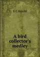 A bird collector's medley, E C Arnold 
