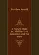 A French Eton: or, Middle class education and the state, Matthew Arnold 