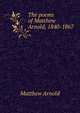 The poems of Matthew Arnold, 1840-1867, Matthew Arnold 