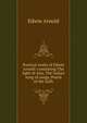 Poetical works of Edwin Arnold: containing The light of Asia, The Indian song of songs, Pearls of the faith, Arnold, Edwin, Sir, 1832-1904 