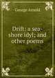 Drift: a sea-shore idyl; and other poems, George Arnold 