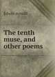 The tenth muse, and other poems, Arnold, Edwin, Sir, 1832-1904 