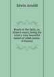 Pearls of the faith; or, Islam's rosary, being the ninety-nine beautiful names of Allah (asma-el-husna), Arnold, Edwin, Sir, 1832-1904 