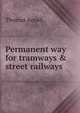 Permanent way for tramways & street railways, Thomas Arnall 