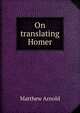 On translating Homer, Matthew Arnold 