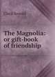 The Magnolia: or gift-book of friendship, Clara Arnold 