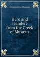 Hero and leander: from the Greek of Mus?us, Grammaticus Musaeus 